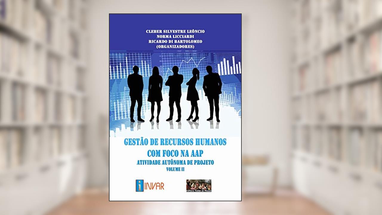 Gestão de Recursos Humanos com Foco na Aap. Atividade Autônoma de Projeto, do autor Norma Licciardi Cleber Silvestre Leôncio; Ricardo Di Bartolomeo