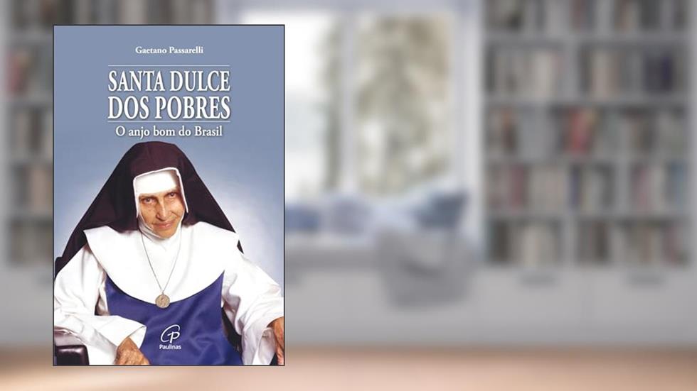 Santa Dulce dos pobres: O anjo bom do Brasil, do autor Gaetano Passarelli