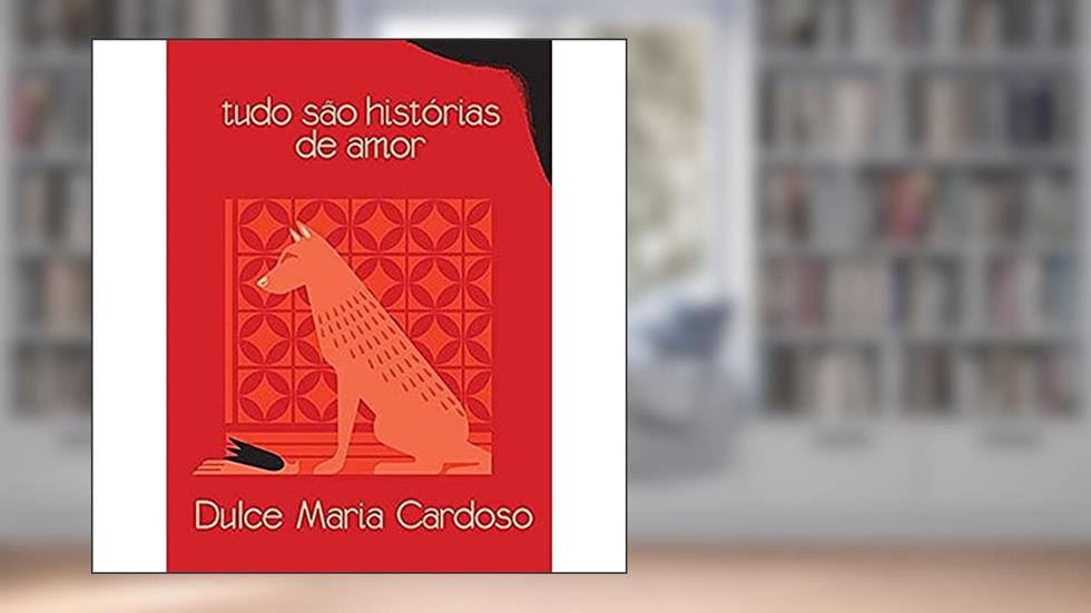 Tudo são histórias de amor, do autor Dulce Maria Cardoso