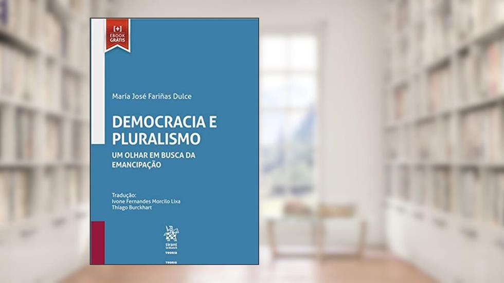 Democracia e Pluralismo: um Olhar em Busca da Emancipação, do autor María José Fariñas Dulce