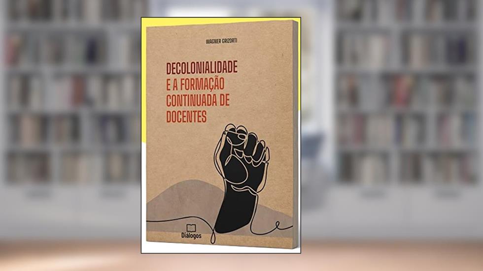 Decolonialidade e a formação continuada de docentes, do autor Wagner Grizorti