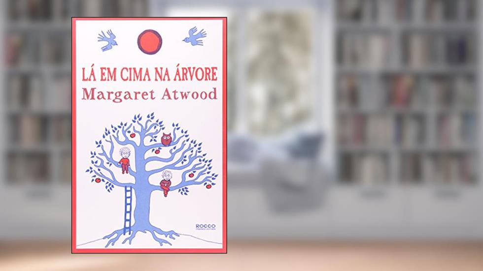 Lá em cima na árvore, do autor Margaret Atwood