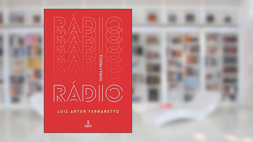 Rádio: teoria e prática, do autor Luiz Artur Ferraretto