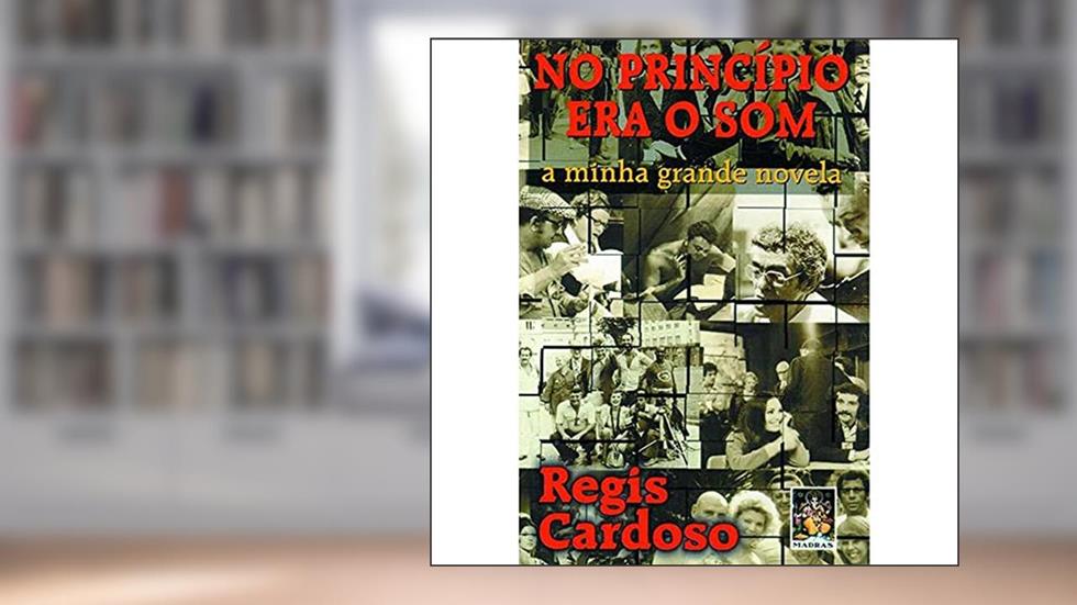 No Princípio Era o Som, do autor Regis Cardoso
