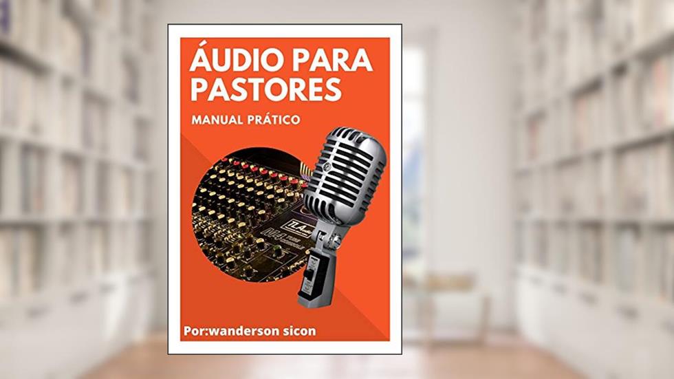 ÁUDIO PARA PASTORES: MANUAL PRÁTICO, do autor WANDERSON KLEITON