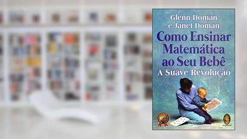 Capa de Como Ensinar Matemática ao seu Bebê: a Suave Revolução, do autor Glenn Doman; Janet Doman