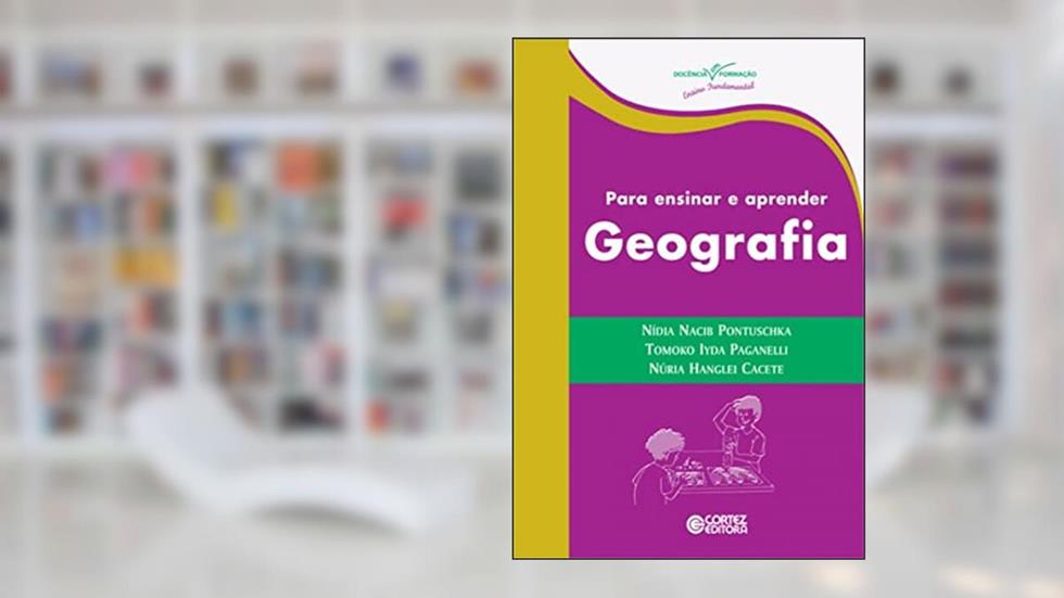 Para ensinar e aprender Geografia, do autor Nídia Nacib Pontuschka; Núria Hanglei Cacete; Tomoko Iyda Paganelli