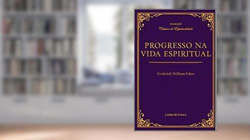 Capa de Progresso na Vida Espiritual, do autor Frederick William Faber