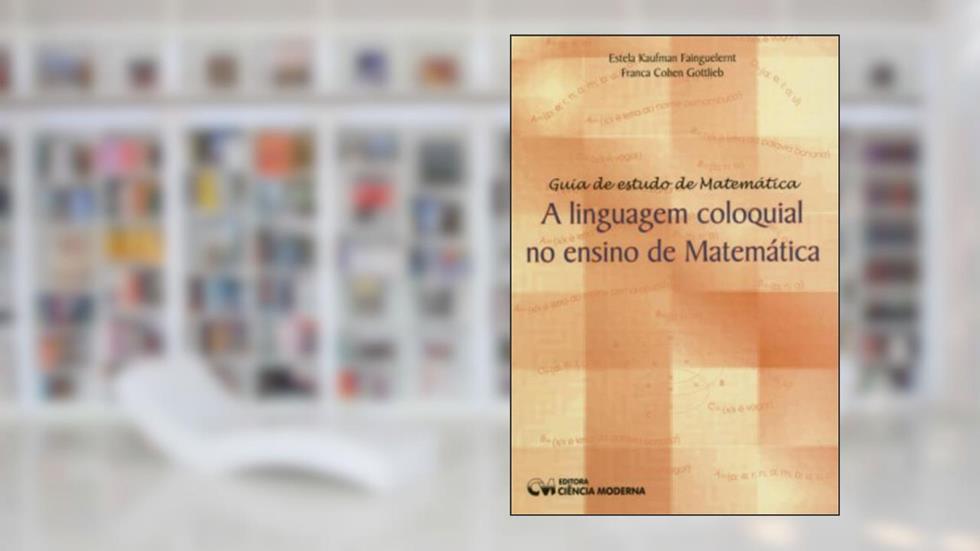 Linguagem Coloquial no Ensino de Matematica, a - 1, do autor Fainguelernt/gottlie