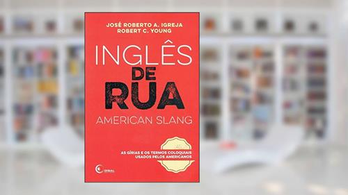 Capa de Inglês de Rua (American Slang) - Volume 1, do autor José Roberto A. Igreja; Robert C. Young