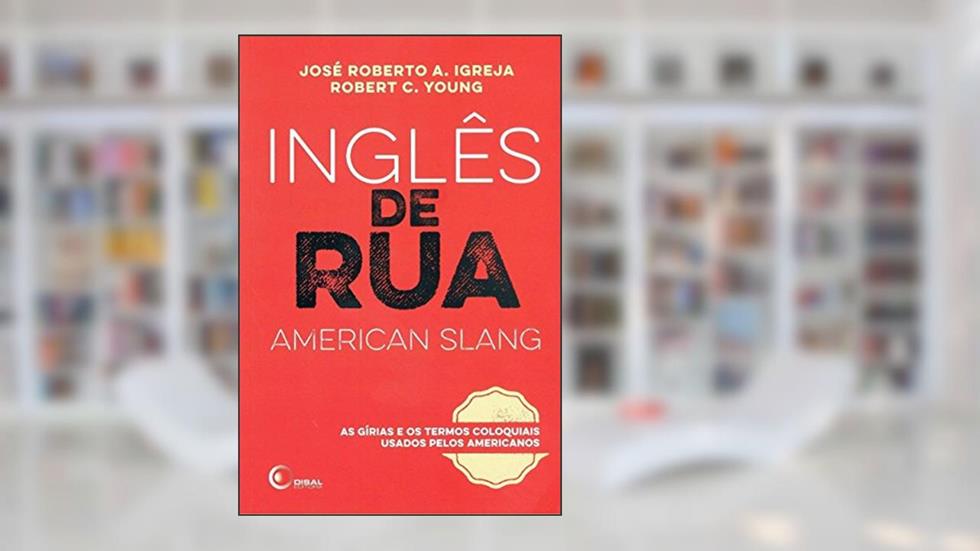 Inglês de Rua (American Slang) - Volume 1, do autor José Roberto A. Igreja; Robert C. Young