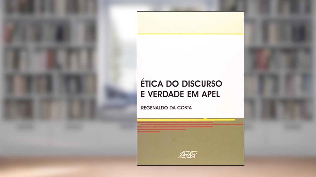 Ética Do Discurso E Verdade Em Apel, do autor Regenaldo da Costa