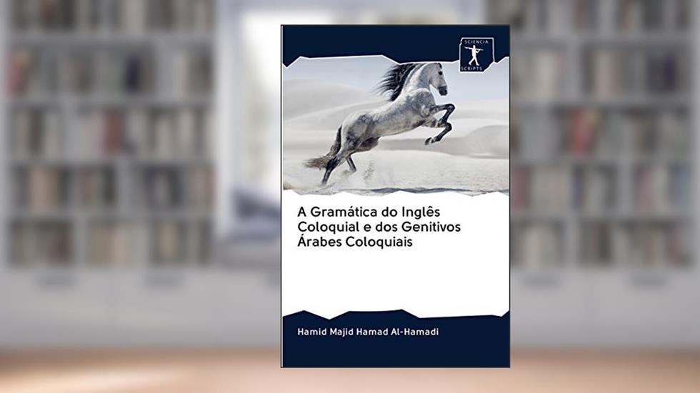 A Gramática do Inglês Coloquial e dos Genitivos Árabes Coloquiais, do autor Hamid Majid Hamad Al-Hamadi