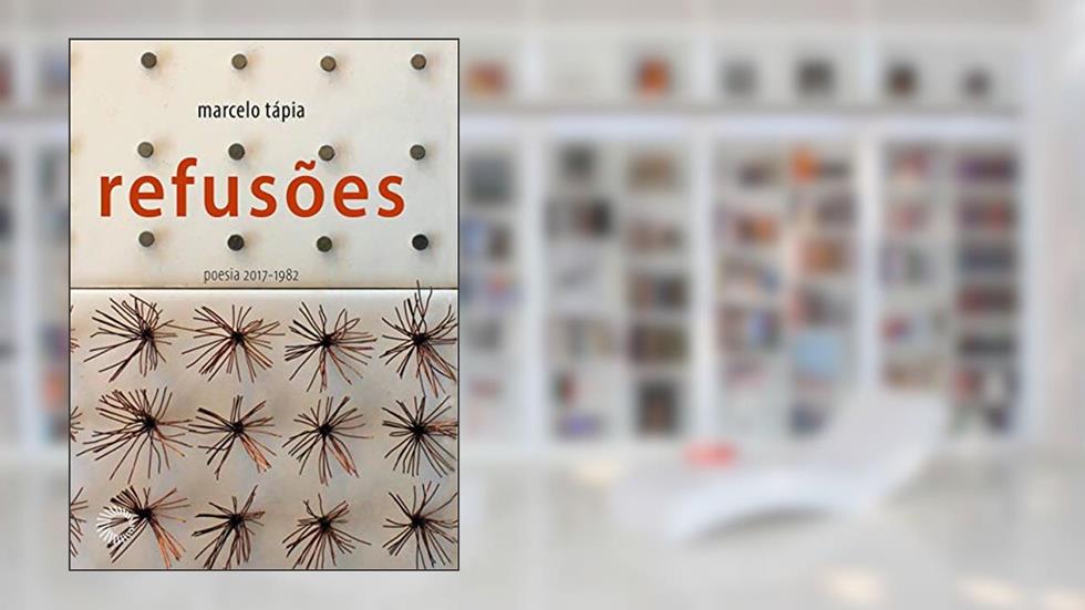 Refusões: Poesia 2017-1982, do autor Marcelo Tapia