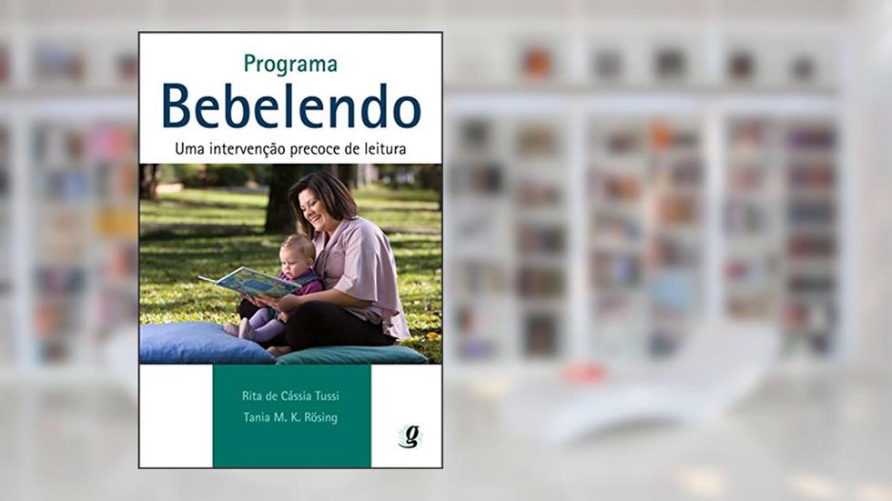 Programa bebelendo: uma intervenção precoce de leitura, do autor Rita de Cassia Tussi;  Tania M Kuchenbecker Rosing