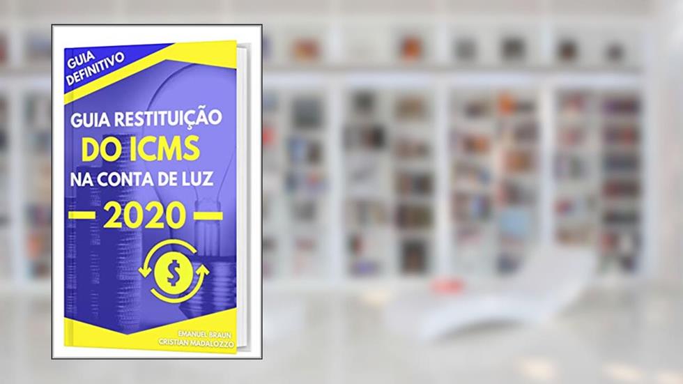 GUIA RESTITUIÇÃO DO ICMS NA CONTA DE LUZ 2020, do autor Emanuel Braun; Cristian Madalozzo