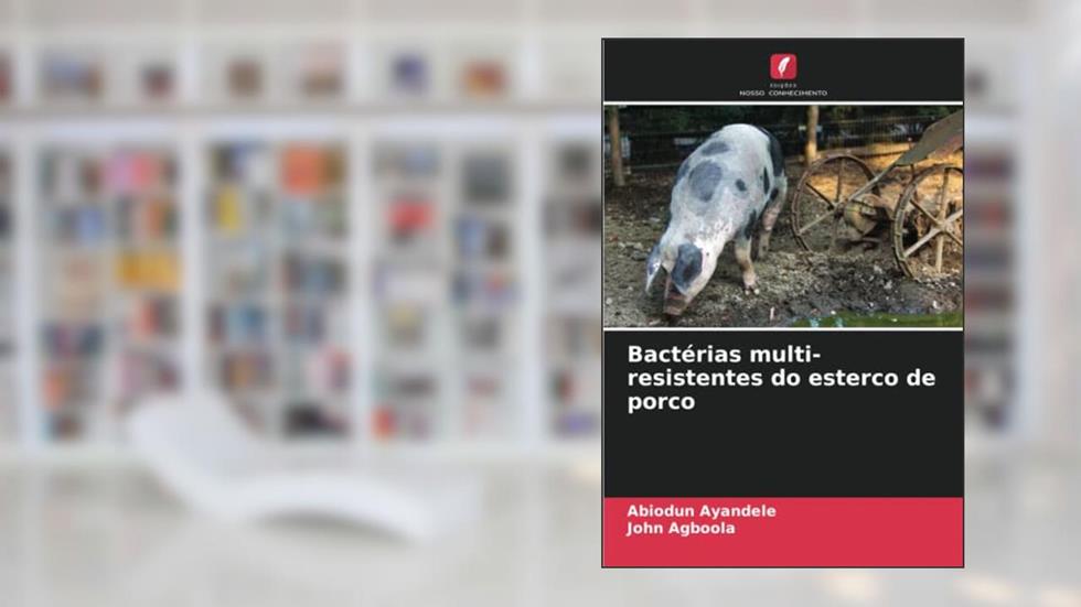 Bactérias multi-resistentes do esterco de porco, do autor Abiodun Ayandele; John Agboola