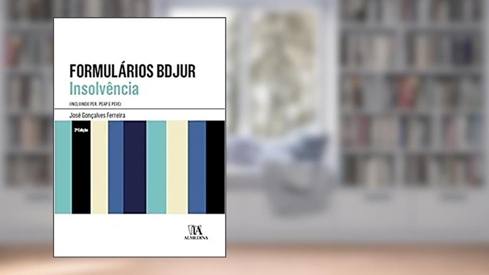 Formulários BDJUR - Insolvência: Incluindo PER, PEAP E PEVE, do autor José Gonçalves Ferreira