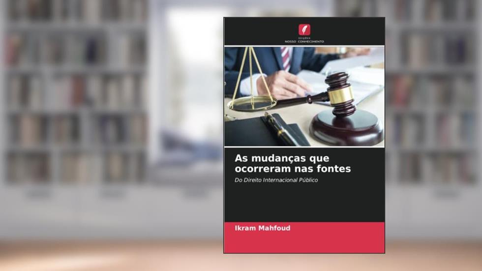 As mudanças que ocorreram nas fontes: Do Direito Internacional Público, do autor Ikram Mahfoud