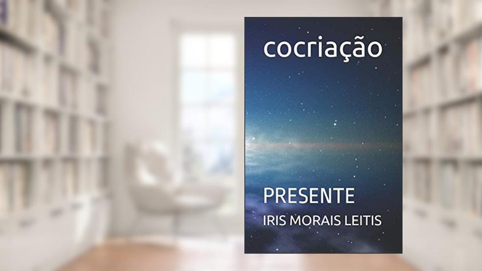 Cocriação: Presente, do autor Iris Leitiz