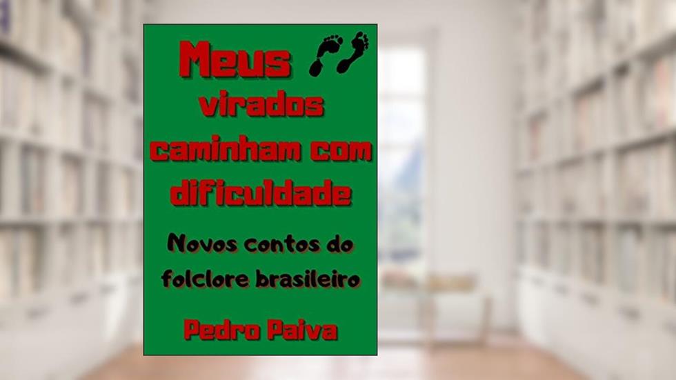 Meus Pés Virados Caminham Com Dificuldade, do autor Pedro Paiva