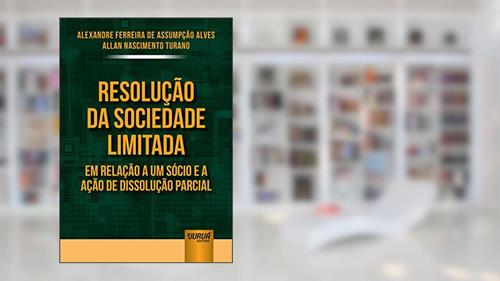 Capa de Resolução da Sociedade Limitada em Relação a um Sócio e a Ação de Dissolução Parcial, do autor Alexandre Ferreira de Assumpção Alves e Allan Nascimento Turano