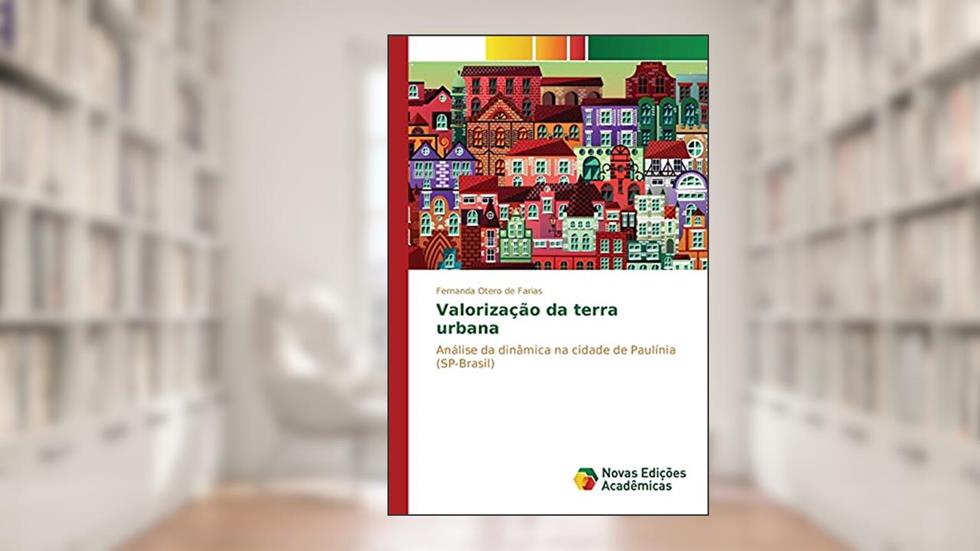 Valorização da terra urbana: Análise da dinâmica na cidade de Paulínia (SP-Brasil), do autor Otero de Farias Fernanda