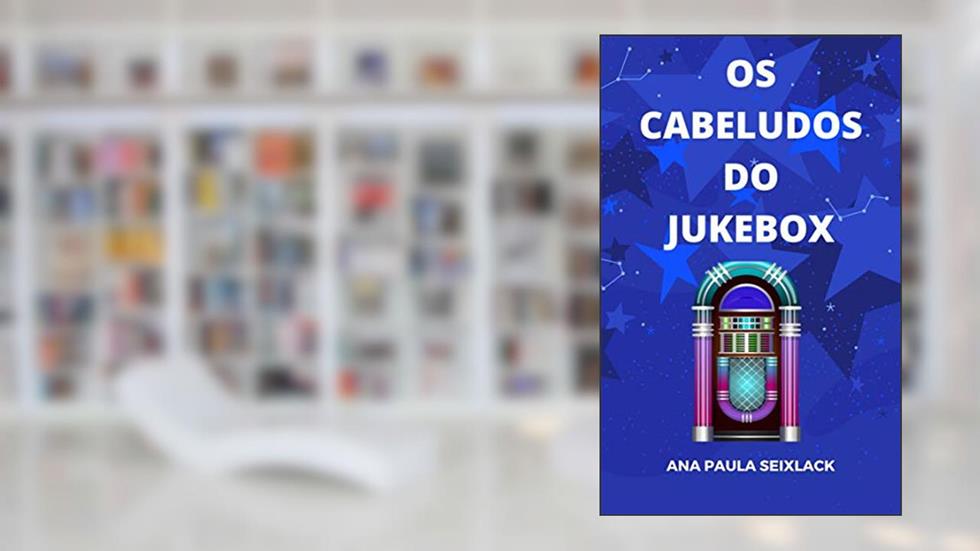 Os Cabeludos do Jukebox, do autor Ana Paula Seixlack