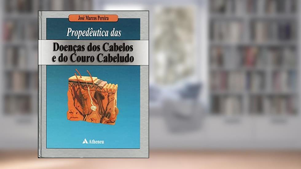 Propedêutica das Doenças dos Cabelos e do Couro Cabeludo (eBook), do autor José Marcos Pereira
