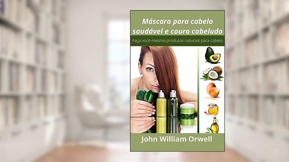 Máscara para cabelo saudável e couro cabeludo, do autor John William Orwell
