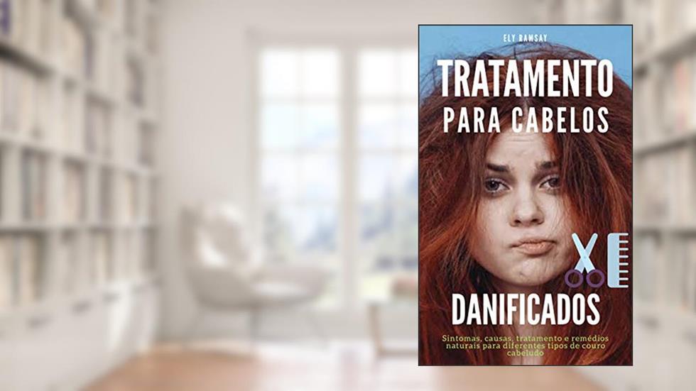 Tratamento para cabelos danificados: Sintomas, causas, tratamento e remédios naturais para diferentes tipos de couro cabeludo, do autor Eli Ramsay