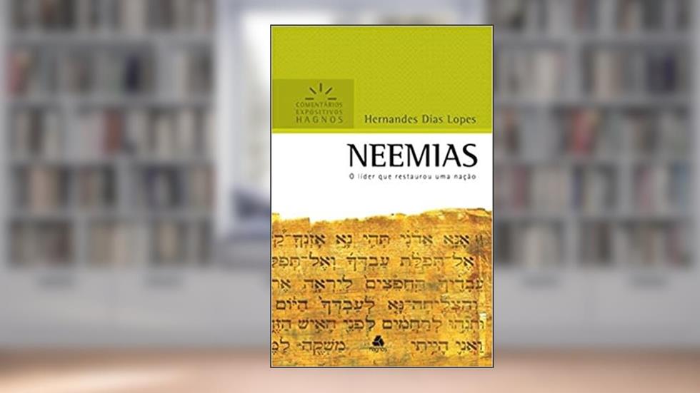 Neemias - Comentários Expositivos Hagnos: O líder que restaurou uma nação, do autor Hernandes Dias Lopes