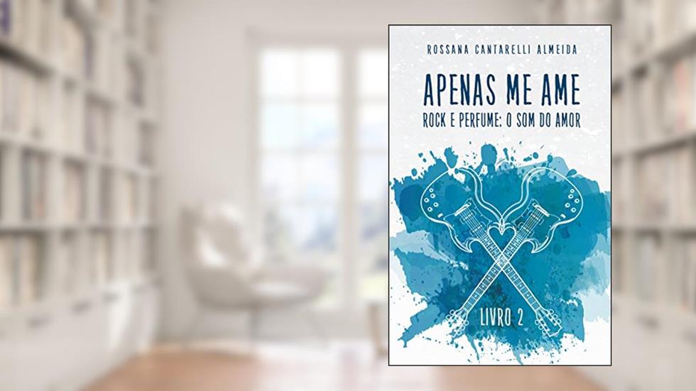 Apenas Me Ame: O som do amor (livro 2), do autor Rossana Cantarelli Almeida