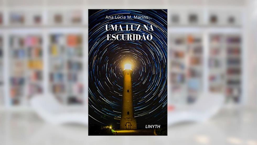 Uma Luz Na Escuridão, do autor Ana Lucia Marins Linyth
