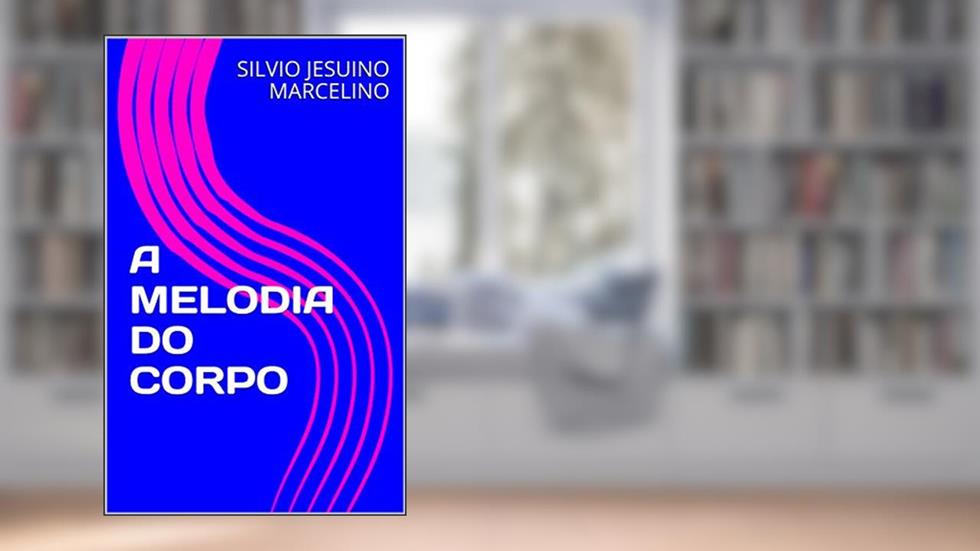 A MELODIA DO CORPO, do autor SILVIO JESUINO MARCELINO