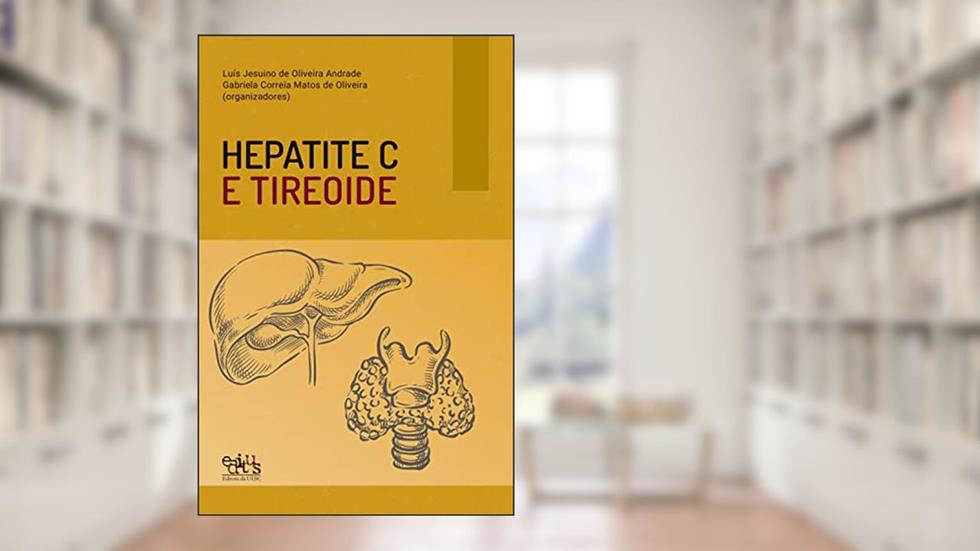 Hepatite C e tireoide, do autor Luís Jesuino de Oliveira Andrade; Gabriela Correia Matos de Oliveira