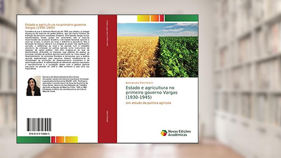 Estado e agricultura no primeiro governo Vargas (1930-1945): Um estudo da política agrícola, do autor Iliane Jesuína Silva Foresti