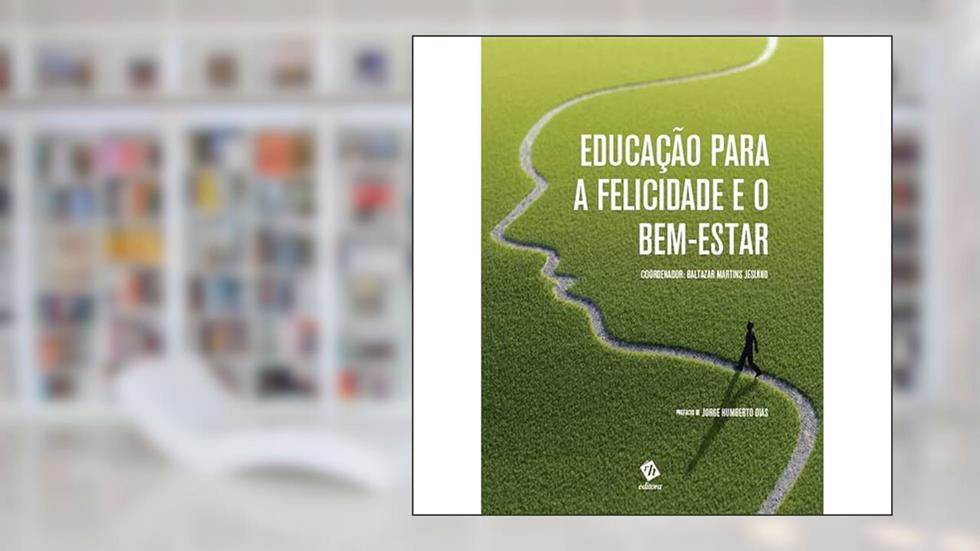 Educação para a Felicidade e o Bem-Estar, do autor Baltazar Martins Jesuíno
