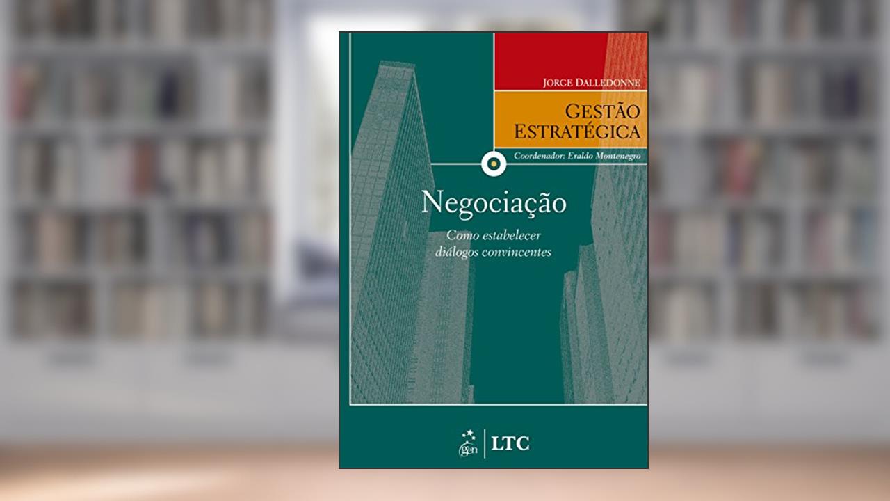 Série Gestão Estratégica Negociação como Estabelecer Diálogos Convincentes, do autor Dalledone