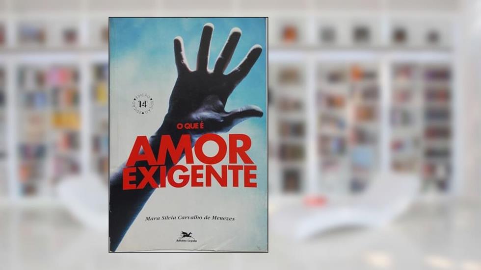 O que é amor-exigente?, do autor Mara Silvia Carvalho de Menezes