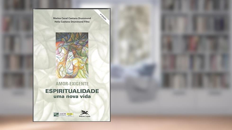 Amor - exigente: Espiritualidade, uma nova vida, do autor Hélio Caetano Drummond Filho; Marina Canal Caetano Drummond
