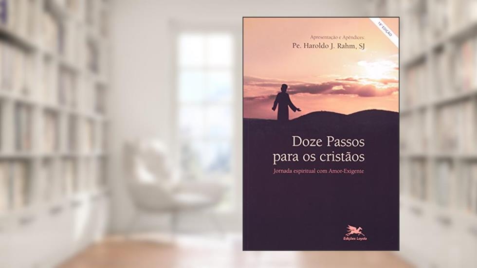 Doze passos para os cristãos - Jornada espiritual com amor-exigente, do autor Friends In Recovery