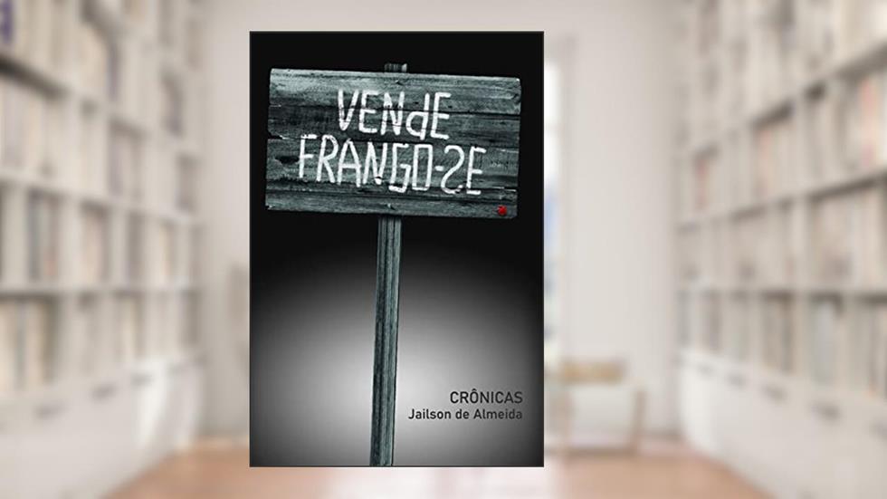 Vende Frango-se: Crônicas, do autor Jailson de Almeida