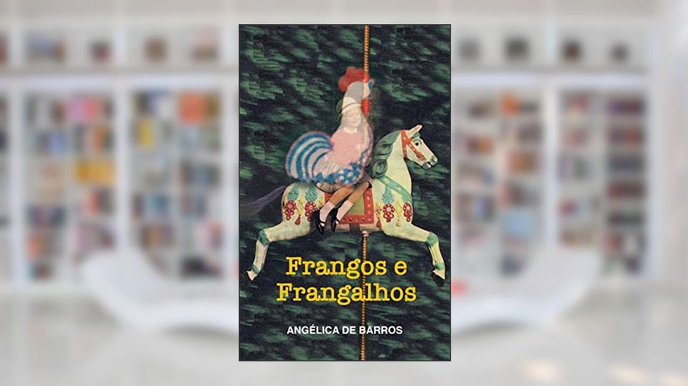 Frangos e frangalhos, do autor Angélica De Barros