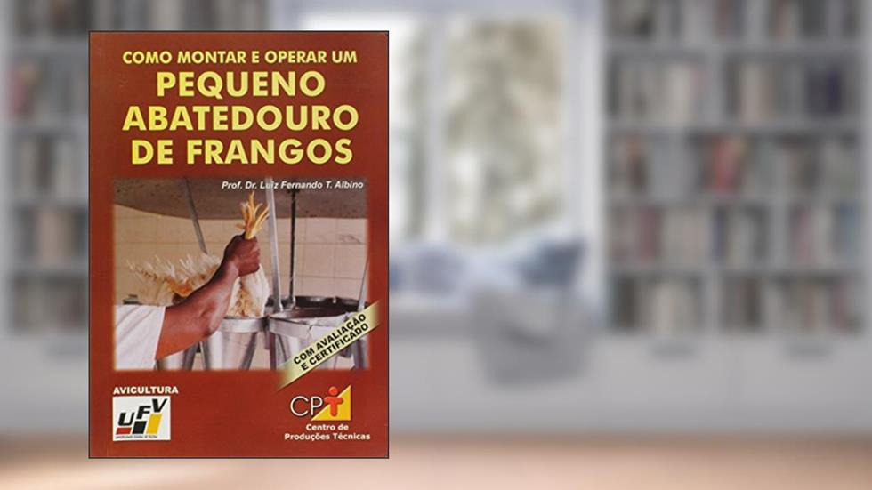 Como Montar E Operar Um Pequeno Abatedouro De Frangos, do autor Luiz Fernando Teixeira Albino