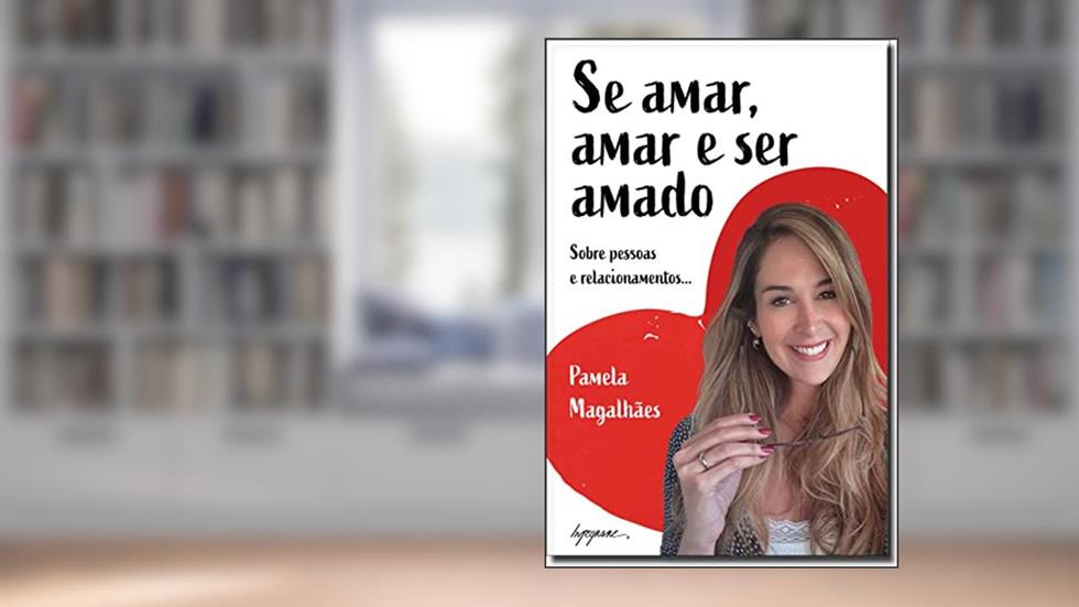 Se Amar, Amar e ser Amado: Sobre Pessoas e Relacionamentos..., do autor Pamela Magalhães