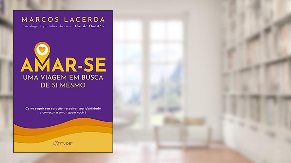Amar-se: Uma viagem em busca de si mesmo, do autor Marcos Lacerda