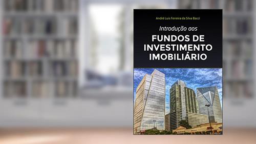 Capa de Introdução aos Fundos de Investimento Imobiliário: 4ª edição de 2022, do autor André L F S Bacci