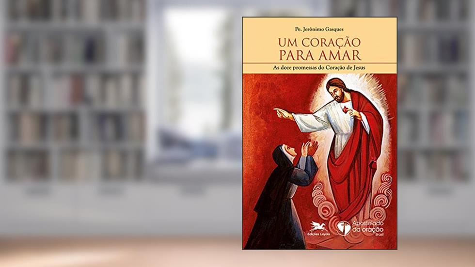Um coração para amar: As doze promessas do Coração de Jesus, do autor Jerônimo Gasques