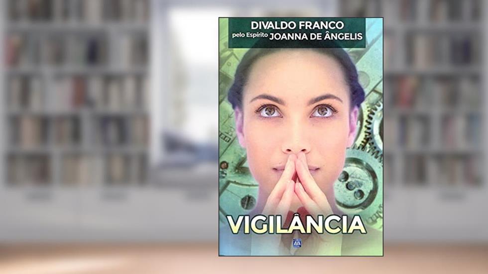 Vigilância, do autor Divaldo Pereira Franco; Joanna de Ângelis